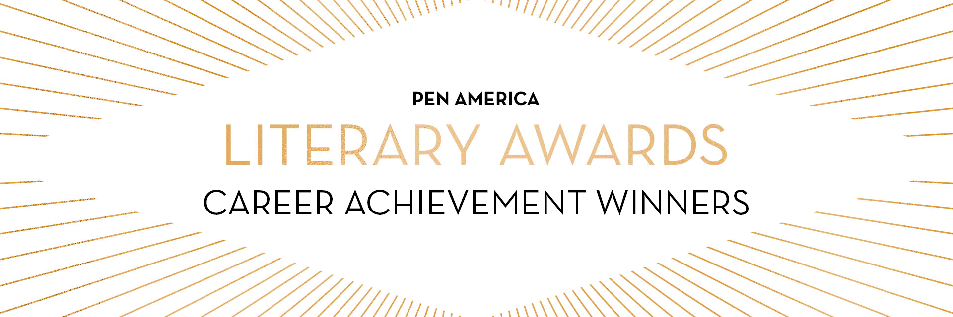 “PEN America Literary Awards Career Achievement Winners” in centered text; golden rays sticking out from each corner