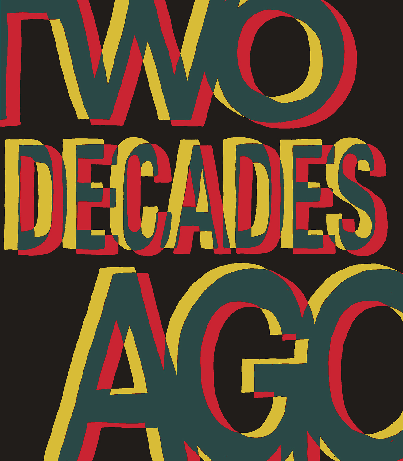 Large, 3-Dimensional block letters in green, yellow, and red that read, "Two Decades Ago" from top to bottom.