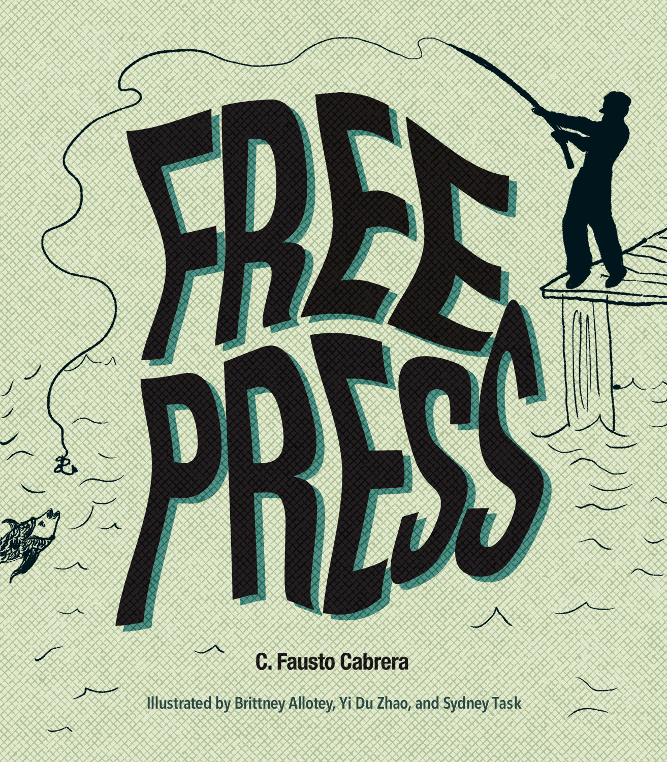 Man with fishing rod casts line into the water from a dock over the words "Free The Press." A fish swims up to bite the line.