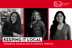 Speaker headshots on red background and "Keeping it Local Ensuring Journalism in Arizona Thrives" on a white background with the PEN logo in white in the upper right corner