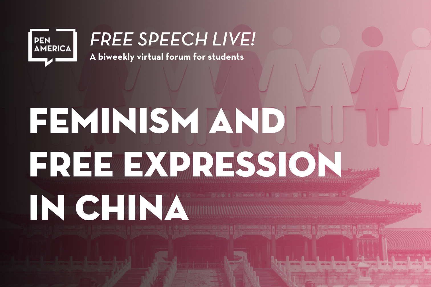 Forbidden City and paper cutouts of women holding hands with pink overlay; on top: “Free Speech Live! A biweekly virtual forum for students. Feminism and Free Expression in China”