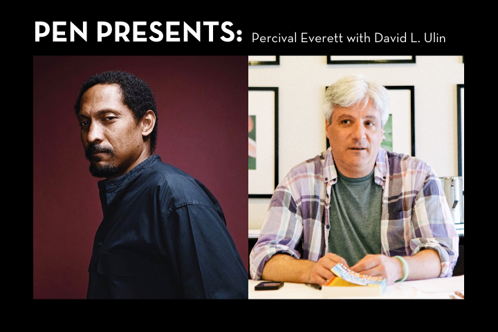 Percival Everett and David L. Ulin headshots; on top: “PEN Presents: Percival Everett with David L. Ulin”