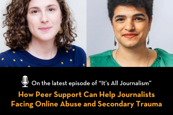 It's All Journalism: How peer support can help journalists facing online abuse and secondary trauma