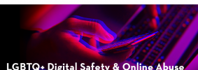 A person holding a cell phone and using their other hand on their laptop keyboard in red and blue overlaying a black background; on top: “LGBTQ+ Digital Safety & Online Abuse. Free webinar series, 10/27, 11/09, and 11/18.” and logos of NLGJA, TJA, GLAAD, and PEN America