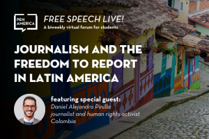Street scene in Colombia in background; on top: “Free Speech Live! A biweekly virtual forum for students. Journalism and the Freedom to Report in Latin America featuring special guest: Daniel Alejandro Pinilla, journalist and human rights activist, Colombia”