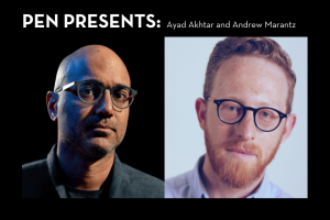 Ayad Akhtar and Andrew Marantz headshots; on top: “PEN Presents: Ayad Akhtar and Andrew Marantz”