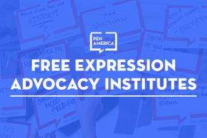 Advocacy quote cards in the background with a blue overlay; on top: PEN America logo and “Free Expression Advocacy Institutes”
