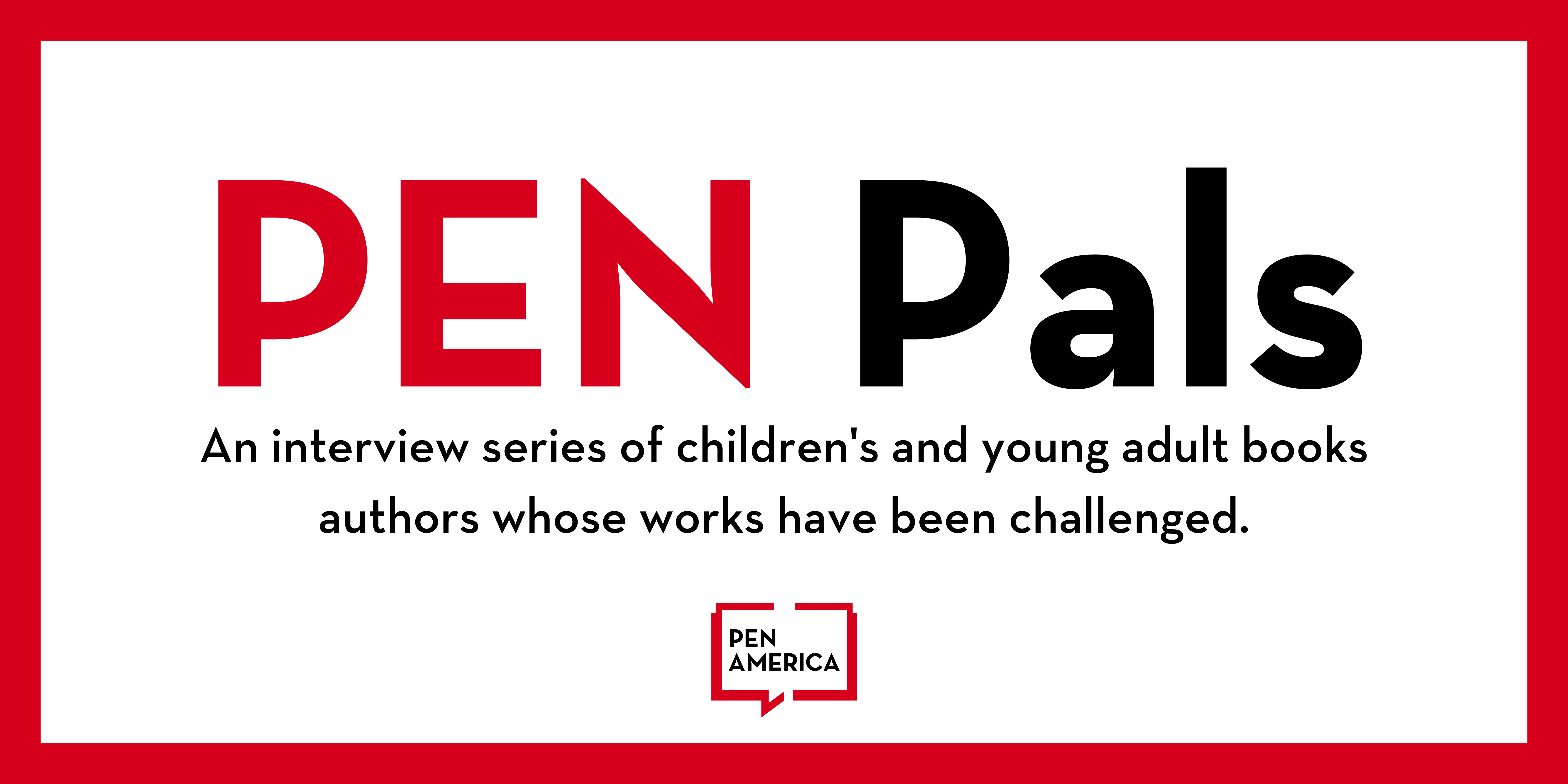 The words, "PEN Pals: An interview series of children's and young adult books authors whose works have been challenged."