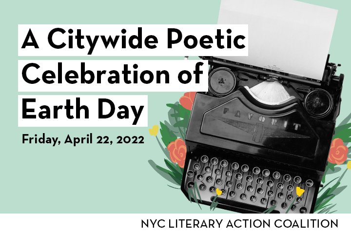 Event title and date "A Citywide Poetic Celebration of Earth Day" and "Friday, April 22, 2022" on left; image of typewriter on right; "NYC LITERARY ACTION COALITION" at the bottom