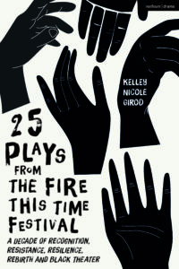 book cover of Kelley Nicole Girod's 25 Plays from the Fire This Time Festival, featuring illustrations of solid black hands