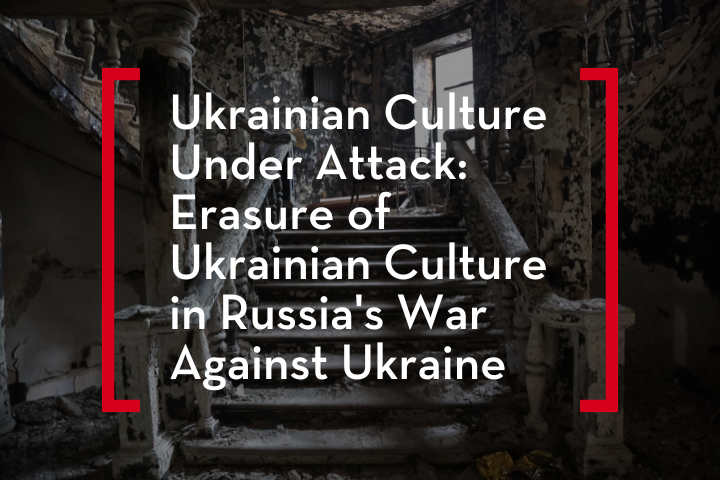 Report Exposes Russia’s Far-Reaching War of Cultural Erasure Against Ukraine