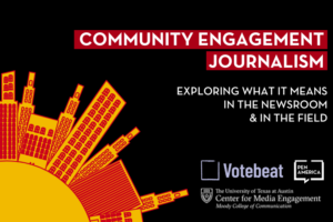 Community Engagement Journalism: Exploring what it means in the newsroom & in the field