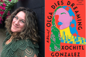 Xochitl Gonzalez headshot and Olga Dies Dreaming book cover