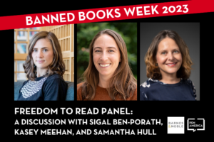 The Freedom to Read Panel: A Discussion with Sigal Ben-Porath, Kasey Meehan, and Samantha Hull