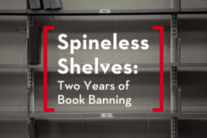 Spineless Shelves: Two Years of Book Banning