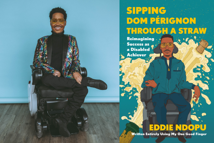 A smiling person in a sparkling jacket sits in a power wheelchair next to the book cover for Sipping Dom Pérignon Through a Straw by Eddie Ndopu, featuring an illustrated portrait of Ndopu with champagne splashing around.