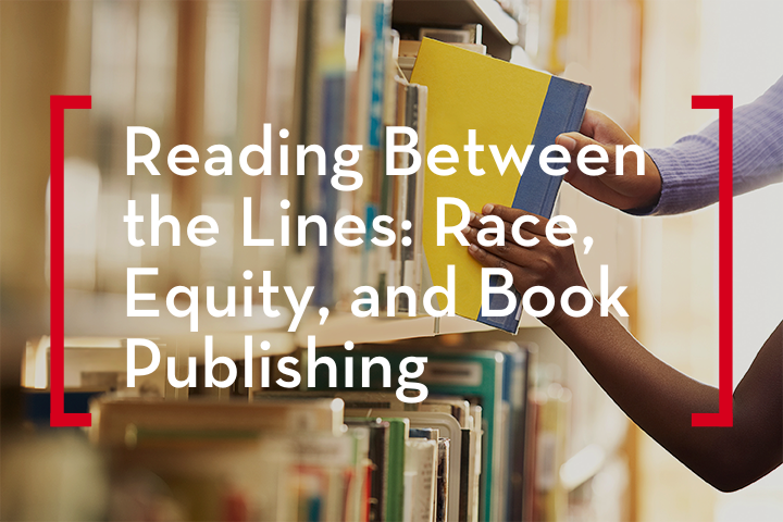 A person pulls a book from a library shelf. Overlaid text reads: Reading Between the Lines: Race, Equity, and Book Publishing.