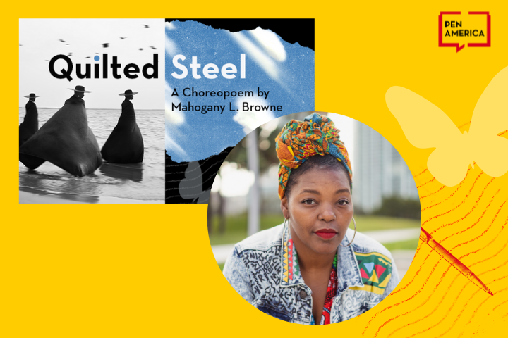 A promotional graphic for Quilted Steel: A Choreopoem by Mahogany L. Browne featuring the book cover, a portrait of the author in colorful attire, and the Pen America logo on a yellow background with butterfly motifs.
