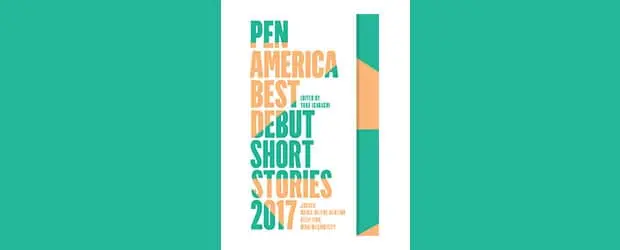 Book cover with bold text reading PEN America Best Debut Short Stories 2017. The background is white with geometric teal and orange shapes, and the text is arranged in blocks.