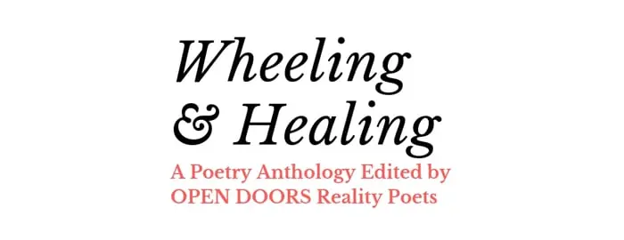 “Wheeling & Healing. A Poetry Anthology Edited by OPEN DOORS Reality Poets.” Black and red text on a white background.