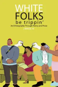 J. Mase III - White Folks Be Trippin' book cover