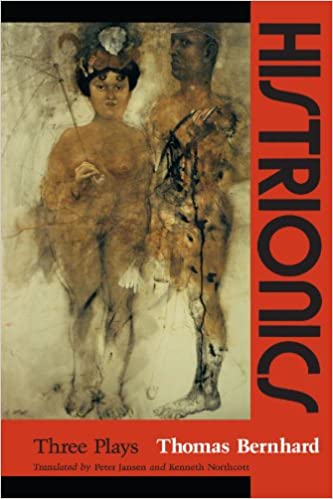 Thomas Bernhard - Histrionics: Three Plays