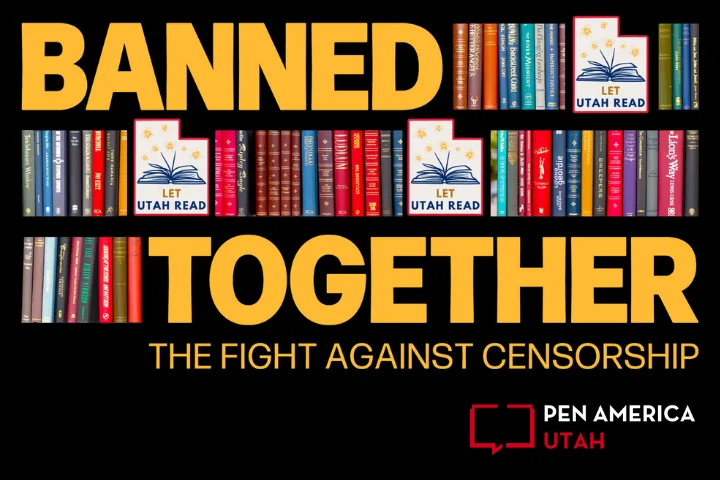 Image of books on shelves with superimposed images of open books and stars labeled Let Utah Read. The text reads Banned Together: The Fight Against Censorship alongside the PEN America Utah logo. The background is black.