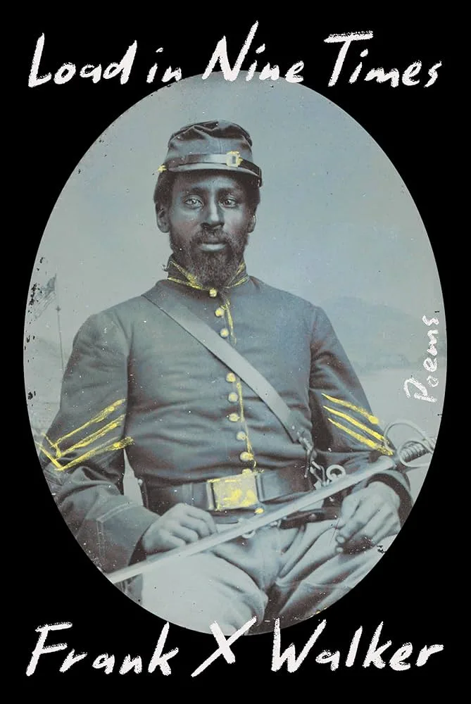 Book cover for Load in Nine Times: Poems by Frank X Walker, featuring a vintage photograph of a Black Union soldier in uniform holding a sword, with handwritten-style white text.