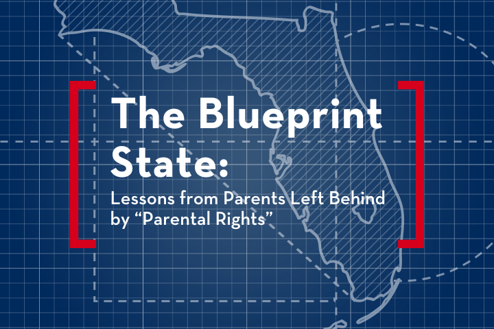 A blueprint-style map of Florida with white grid lines. Overlaid text reads: The Blueprint State: Lessons from Parents Left Behind by Parental Rights with red brackets framing the text.
