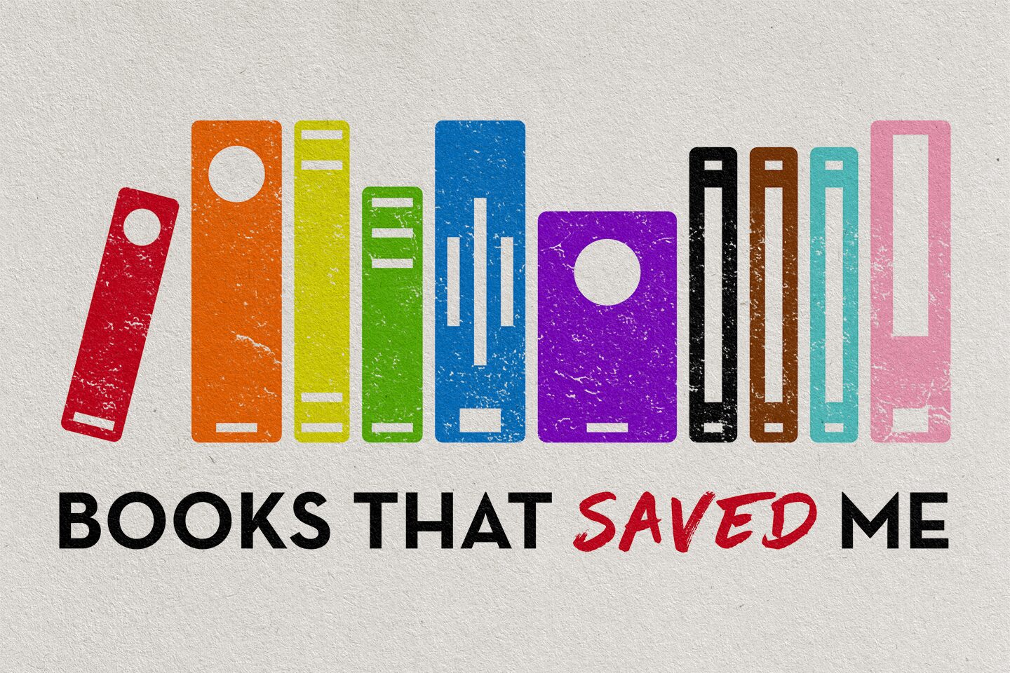 Illustration of colorful books arranged in a row with the text BOOKS THAT SAVED ME, where SAVED ME is written in red, emphasizing the importance of books.
