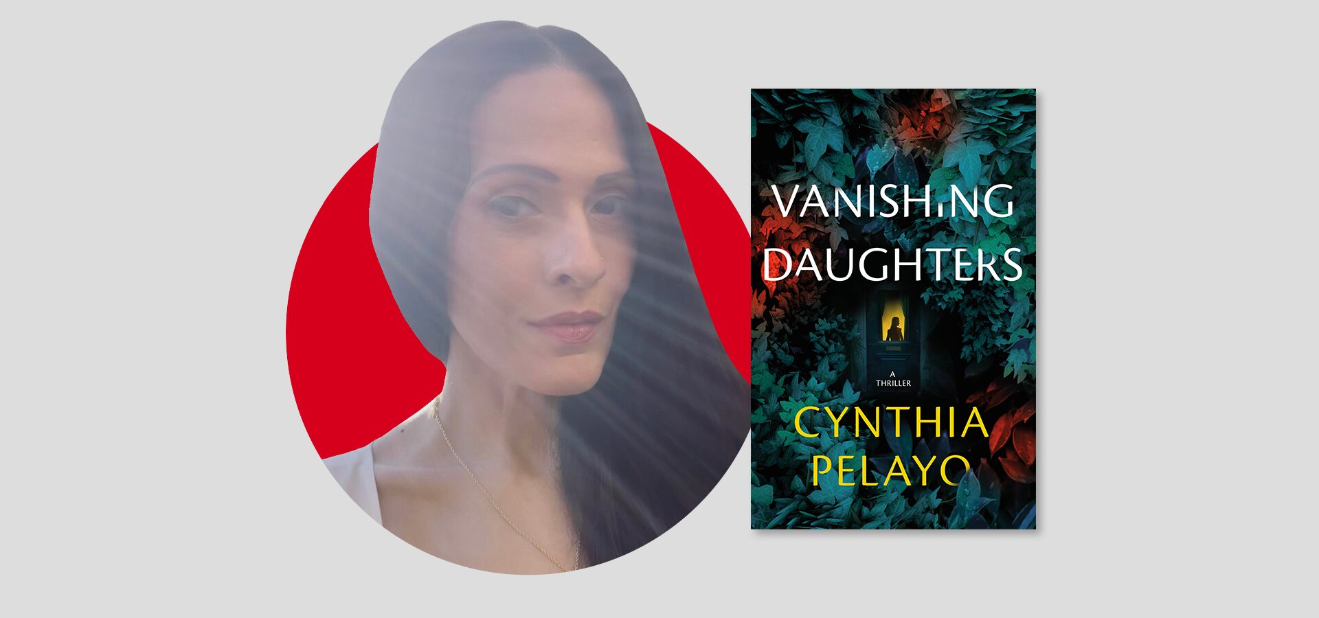 A woman with long dark hair is shown next to the book cover for Vanishing Daughters by Cynthia Pelayo, which features foliage and a glowing door. The background is light gray with a red circle behind the woman.