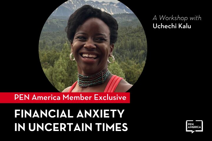 A smiling woman stands outdoors with green trees and mountains in the background. Text reads: PEN America Member Exclusive. Financial Anxiety in Uncertain Times. A Workshop with Uchechi Kalu. PEN America.