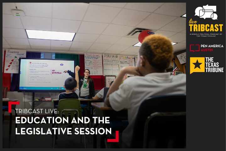 A teacher stands at the front of a classroom pointing to a screen while students watch. The image promotes a podcast episode titled Education and the Legislative Session by The Texas Tribune and PEN America Austin.