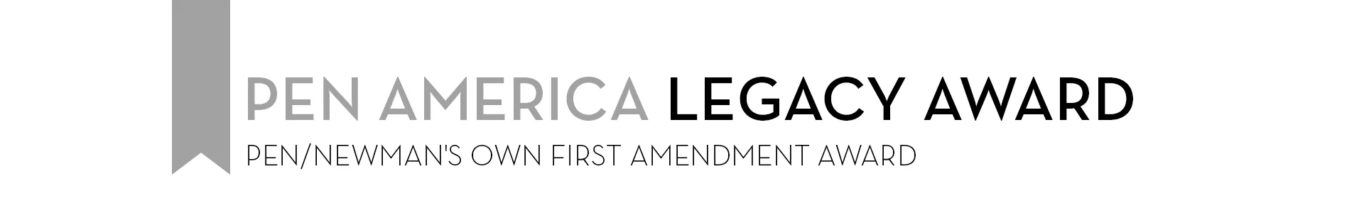 A gray ribbon icon followed by the text “PEN AMERICA LEGACY AWARD” in large letters, with “PEN/NEWMAN’S OWN FIRST AMENDMENT AWARD” in smaller text below.