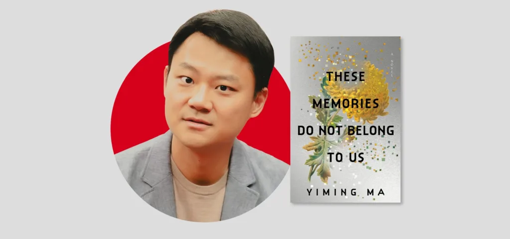 A portrait of a man in a gray blazer is shown beside the book cover for These Memories Do Not Belong to Us by Yiming Ma, which features a yellow flower and scattered black text on a silver background.