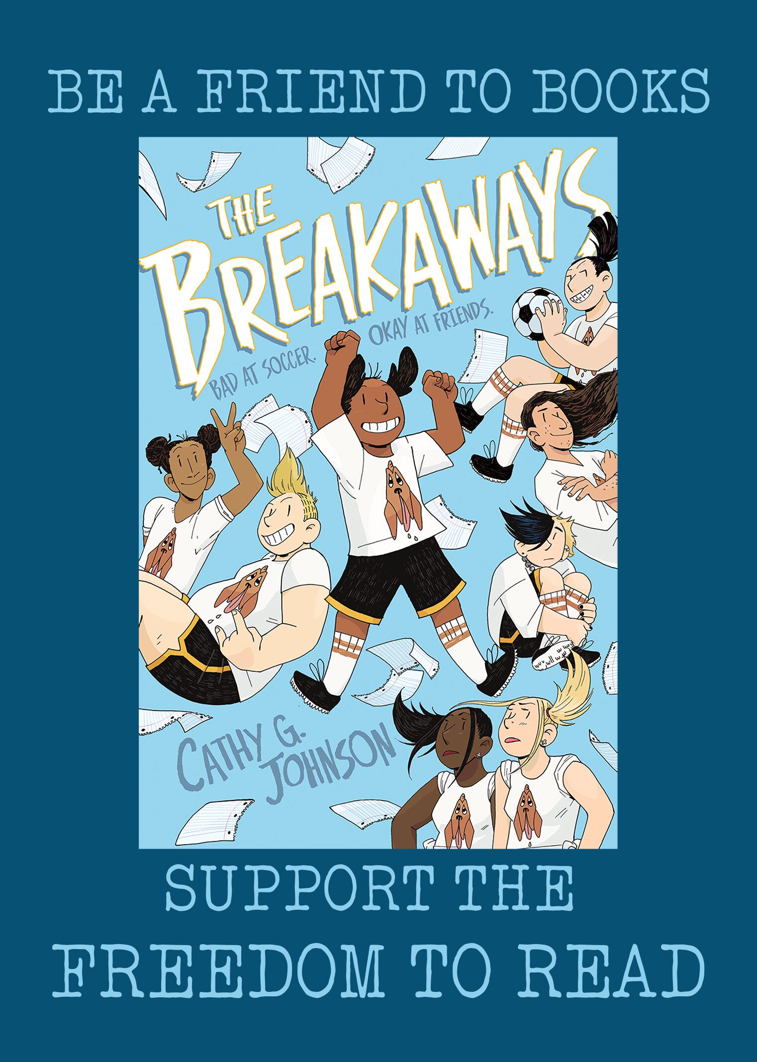 Illustration of diverse soccer players in action with flying papers. Text above: “BE A FRIEND TO BOOKS.” Book title: “The Breakaways” by Cathy G. Johnson. Text below: “SUPPORT THE FREEDOM TO READ.”.