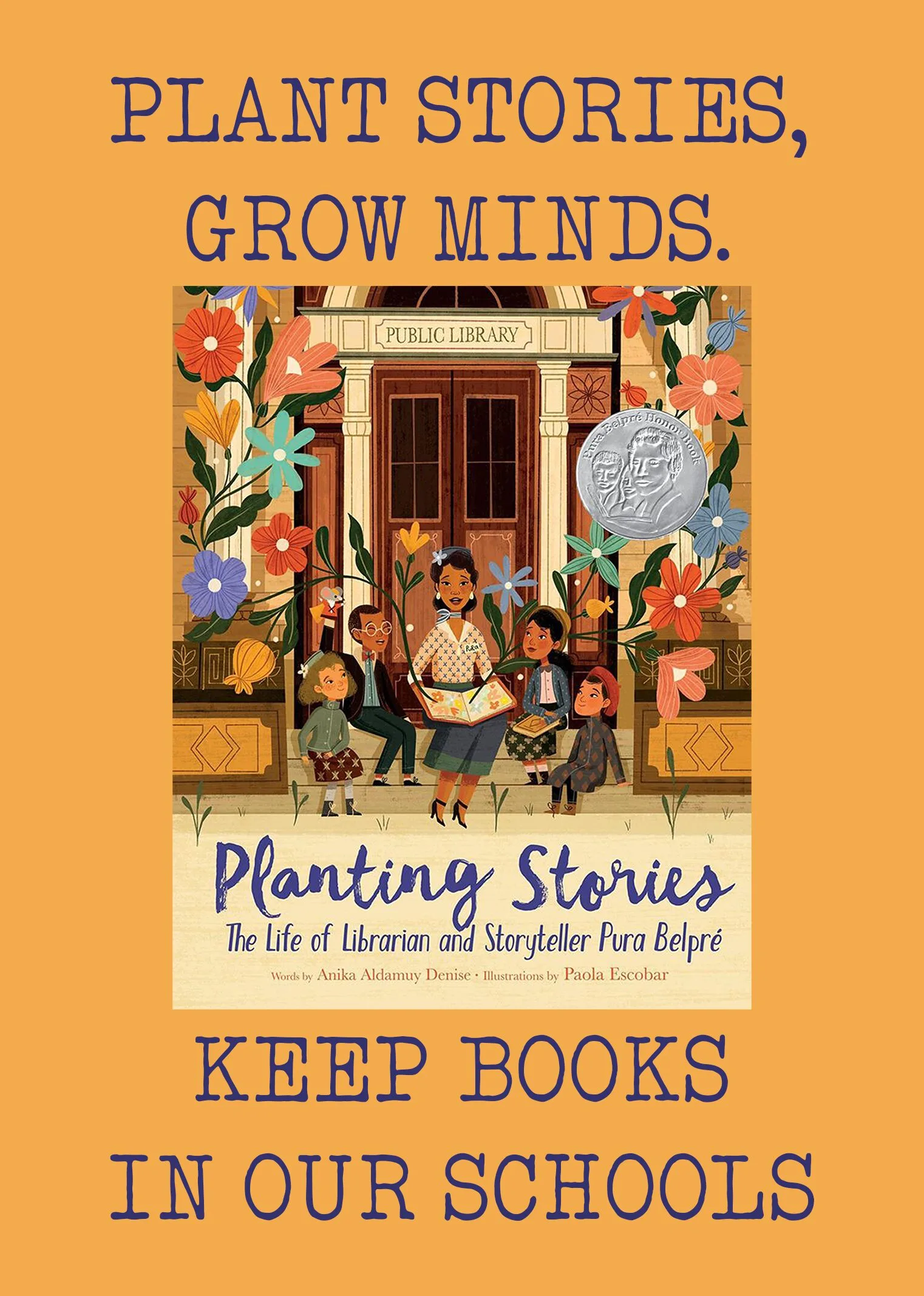 Illustration of children and a woman reading books, surrounded by colorful flowers. Text reads: Plant stories, grow minds. Keep books in our schools. Cover of Planting Stories: The Life of Librarian and Storyteller Pura Belpré.