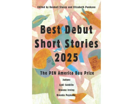 Book cover for Best Debut Short Stories 2025: The PEN America Dau Prize, edited by Kendall Storey and Elizabeth Pankova, featuring abstract colorful human figures and a list of judges’ names—perfect for fans who shop PEN America merchandise.