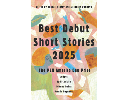 Book cover for Best Debut Short Stories 2025: The PEN America Dau Prize, edited by Kendall Storey and Elizabeth Pankova, featuring abstract colorful human figures and a list of judges’ names—perfect for fans who shop PEN America merchandise.
