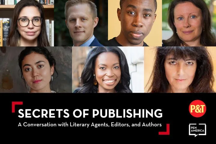 A promotional image features headshots of seven diverse individuals above the text: Secrets of Publishing: A Conversation with Literary Agents, Editors, and Authors. PEN America and P&T logos are on the lower right.