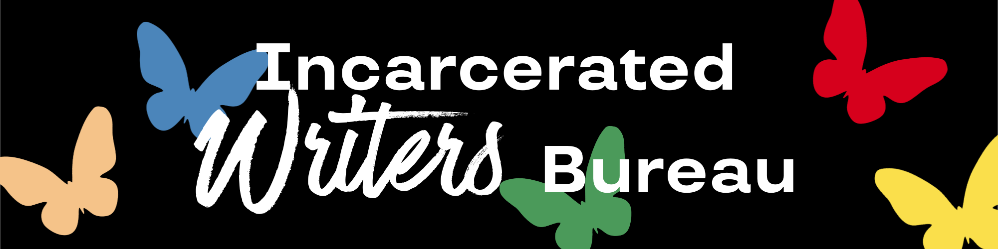 Text Incarcerated Writers Bureau in white with colorful butterflies (blue, red, yellow, peach, green) on a black background.