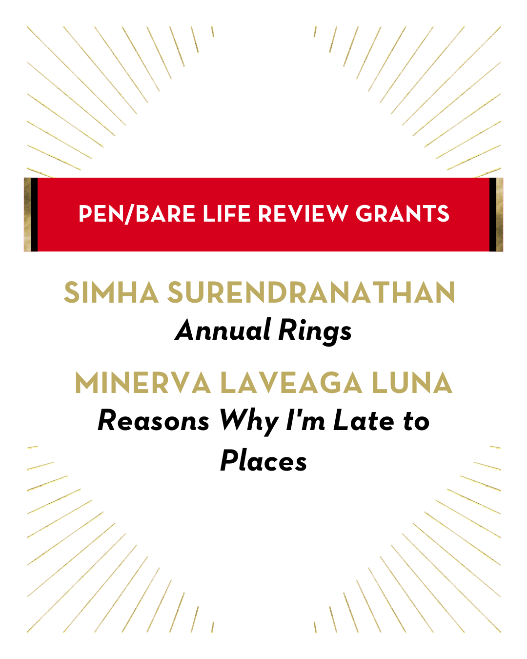 A graphic for PEN/Bare Life Review Grants featuring winners: Simha Surendranathan for Annual Rings and Minerva Laveaga Luna for Reasons Why Im Late to Places, with gold rays radiating from the edges.