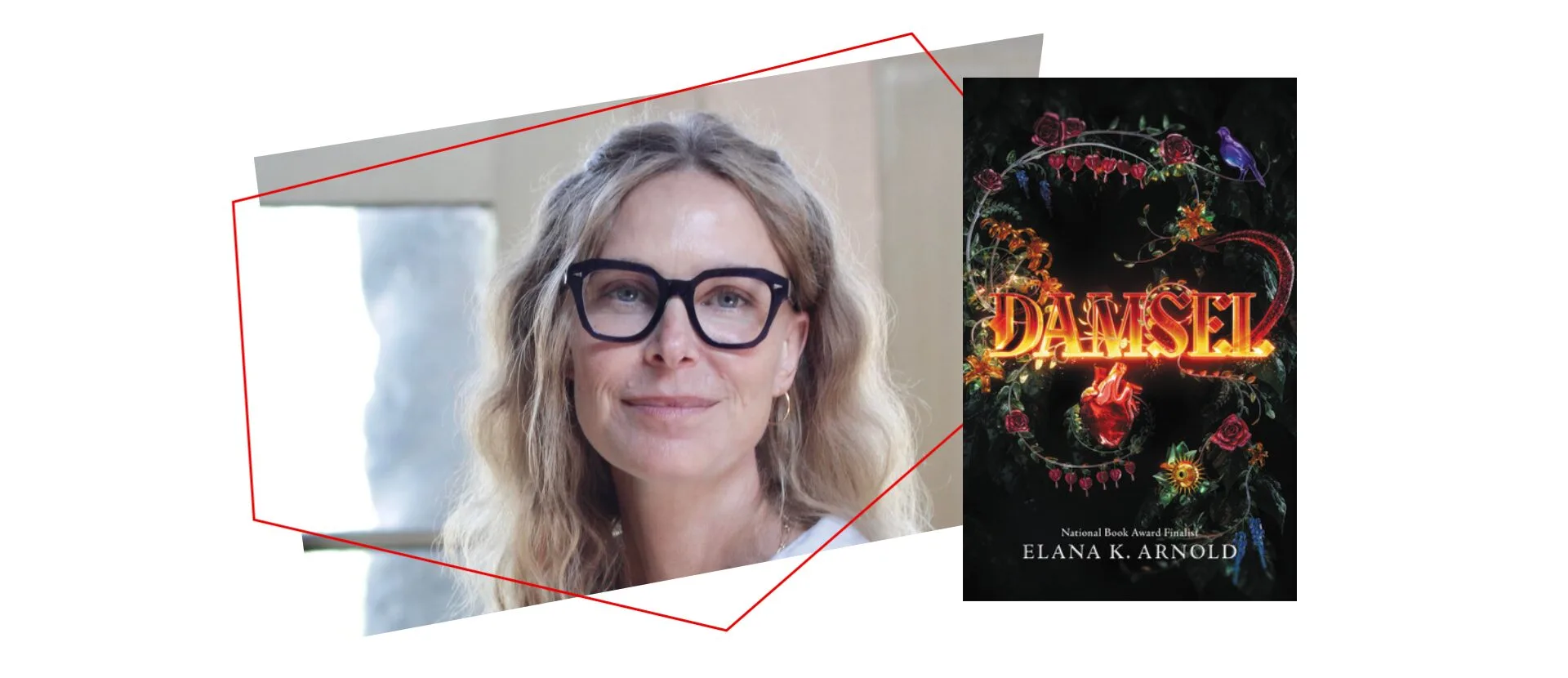 A woman with long blonde hair and black glasses is smiling. Next to her is the cover of the book Damsel by Elana K. Arnold, featuring ornate floral designs and glowing red text.