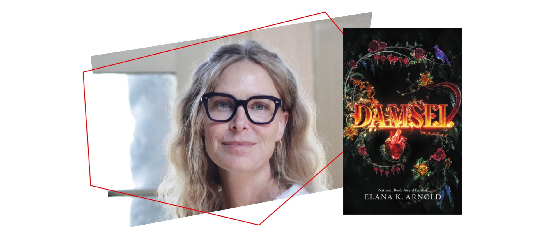 A woman with long blonde hair and black glasses is smiling. Next to her is the cover of the book Damsel by Elana K. Arnold, featuring ornate floral designs and glowing red text.