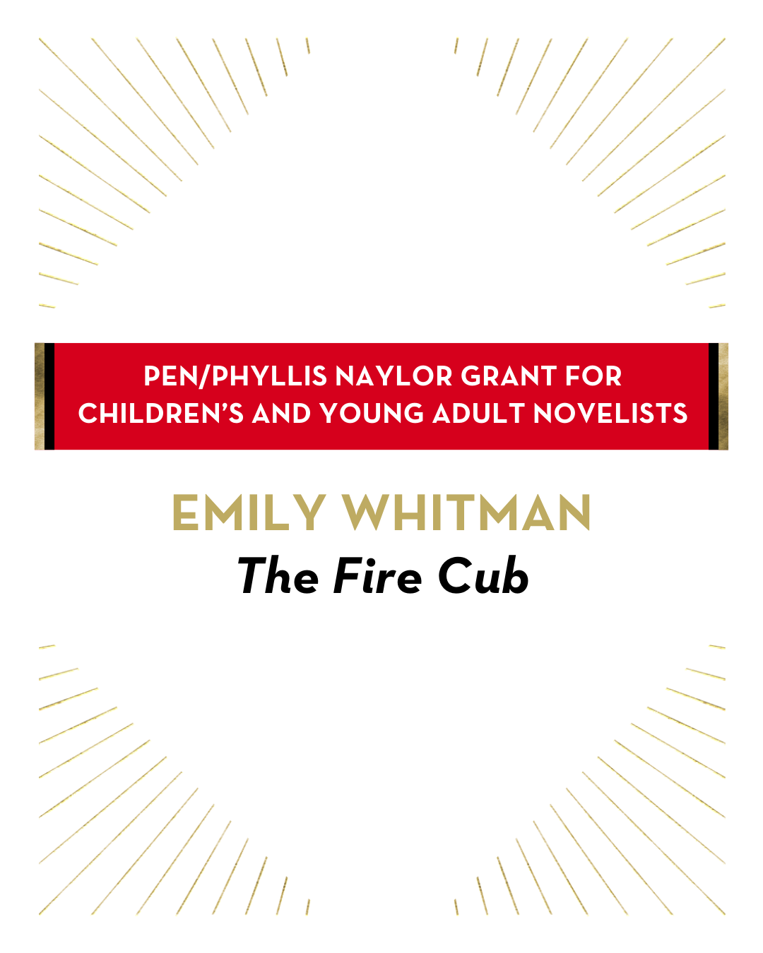 A certificate with a red banner reads: “PEN/Phyllis Naylor Grant for Children’s and Young Adult Novelists.” Below, in gold and black text: “Emily Whitman – The Fire Cub.” Gold lines form a decorative border.