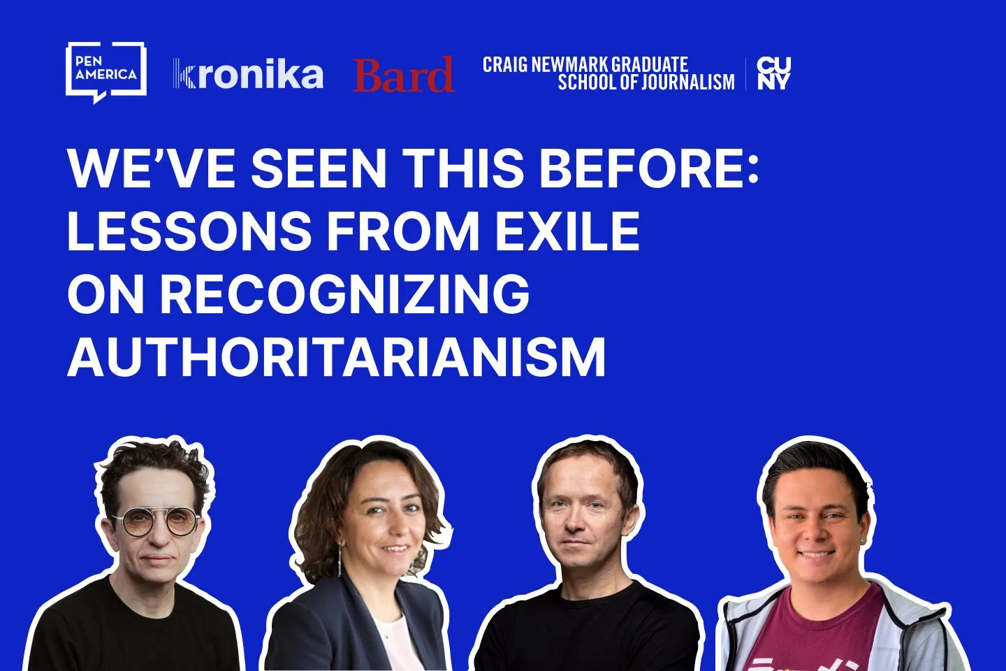 Four people are shown below a large title that reads: WEVE SEEN THIS BEFORE: LESSONS FROM EXILE ON RECOGNIZING AUTHORITARIANISM. Logos for PEN America, kronika, Bard, and CUNY are displayed above.